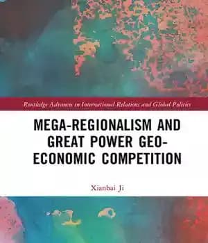 دانلود کتاب Mega-Regionalism and Great Power Geo-Economic Competition – مگا منطقه گرایی و رقابت ژئواکونومیک قدرت های بزرگ