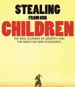 دانلود کتاب STEALING FROM OUR CHILDREN- The Real Dilemma of Growth and the Need for New Economics – دزدی از…