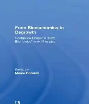 دانلود کتاب From bioeconomics to degrowth : georgescu-roegen’s ‘new economics’ in eight essays. – از اقتصاد زیستی تا رشد مجدد:…