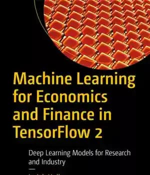 دانلود کتاب Machine Learning for Economics and Finance in TensorFlow 2: Deep Learning Models for Research and Industry – یادگیری…