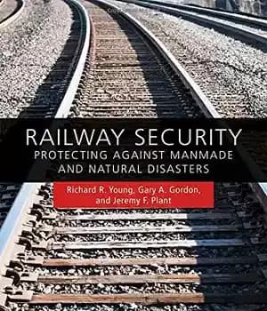 دانلود کتاب Railway Security : Protecting Against Manmade and Natural Disasters – امنیت راه آهن: حفاظت در برابر بلایای طبیعی…