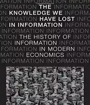 دانلود کتاب The knowledge we have lost in information : the history of information in modern economics – دانشی که…