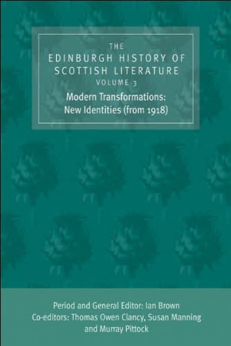 کتاب The Edinburgh History of Scottish Literature, Volume Three: Modern Transformations: New Identities (from 1918) نسخه کامل
