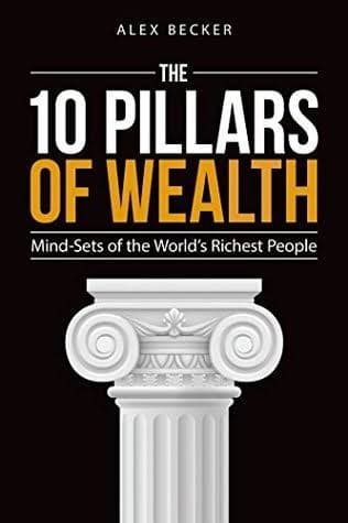 کتاب The 10 Pillars of Wealth (۱۰ ستون ثروت: طرز فکرهای افراد ثروتمند) نسخه انگلیسی PDF | الکس بکر