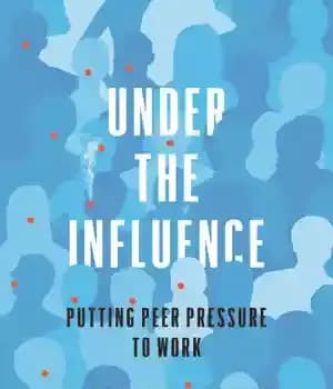 دانلود کتاب Under the Influence: Putting Peer Pressure to Work – تحت تأثیر: فشار همسالان برای کار