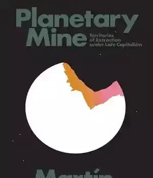 دانلود کتاب Planetary Mine – Territories of Extraction under Late Capitalism – معدن سیاره ای – سرزمین های استخراج تحت…