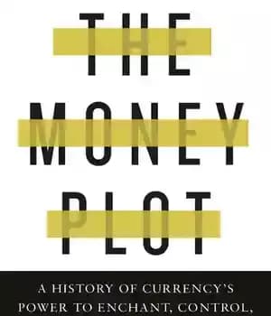 دانلود کتاب The Money Plot: A History of Currency’s Power to Enchant, Control, and Manipulate – توطئه پول: تاریخچه قدرت…