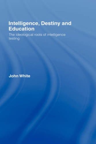 کتاب Intelligence, Destiny, and Education: The Ideological Roots of Intelligence Testing نسخه کامل