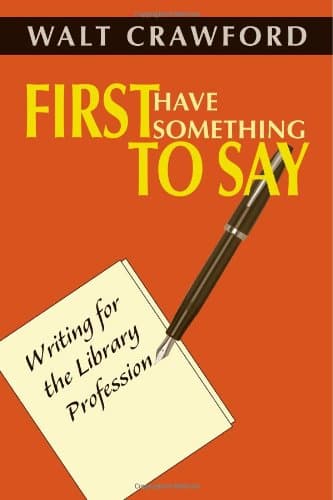 کتاب First Have Something to Say: Writing for the Library Profession نسخه کامل