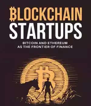 دانلود کتاب Blockchain Startups: Bitcoin and Ethereum as the Frontier of Finance – استارت آپ های بلاک چین: بیت کوین…