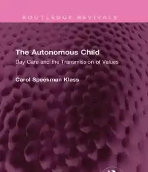 دانلود کتاب The Autonomous Child: Day Care and the Transmission of Values – کودک خودمختار: مراقبت روزانه و انتقال ارزش…