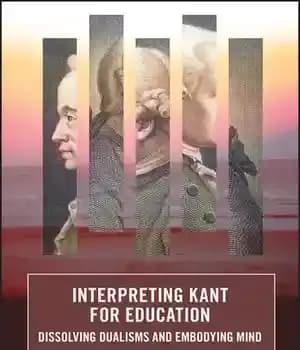 دانلود کتاب Interpreting Kant for Education: Dissolving Dualisms and Embodying Mind – تفسیر کانت برای آموزش: انحلال دوآلیسم ها و…