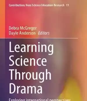 دانلود کتاب Learning Science Through Drama: Exploring international perspectives – یادگیری علم از طریق نمایشنامه: بررسی دیدگاه های بین المللی