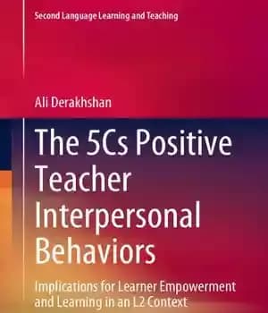 دانلود کتاب The 5Cs Positive Teacher Interpersonal Behaviors: Implications for Learner Empowerment and Learning in an L2 Context – رفتارهای…