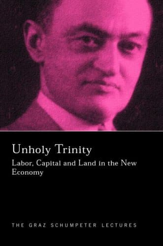 کتاب An Unholy Trinity: Labor, Capital and Land in the New Economy (Graz Schumpeter Lectures, 6) نسخه کامل