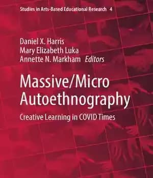 دانلود کتاب Massive/Micro Autoethnography: Creative Learning in COVID Times – خود مردم نگاری عظیم/خرد: یادگیری خلاق در COVID Times