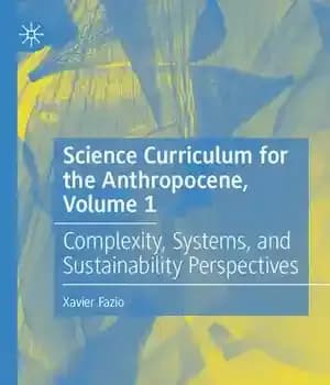 دانلود کتاب Science Curriculum for the Anthropocene, Volume 1: Complexity, Systems, and Sustainability Perspectives – برنامه درسی علوم برای آنتروپوسن،…