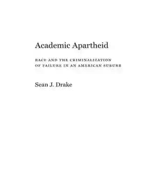 دانلود کتاب Academic Apartheid: Race and the Criminalization of Failure in an American Suburb – آپارتاید آکادمیک: نژاد و جرم… — تصویر ۲