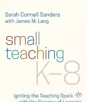 دانلود کتاب Small Teaching K-8: Igniting the Teaching Spark with the Science of Learning – Small Teaching K-8: روشن کردن…