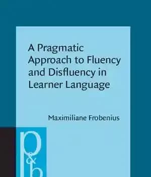 دانلود کتاب A Pragmatic Approach to Fluency and Disfluency in Learner Language: Cofluencies as Aites of Sccountability, Sequentiality, and Multimodality…