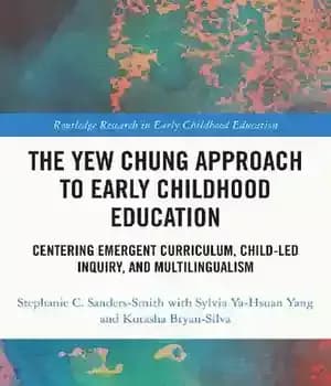 دانلود کتاب The Yew Chung Approach to Early Childhood Education: Centering Emergent Curriculum, Child-Led Inquiry, and Multilingualism – رویکرد یو…