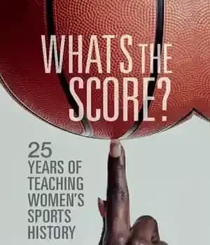 دانلود کتاب What’s the Score?: 25 Years of Teaching Women’s Sports History – امتیاز چیست؟: 25 سال آموزش تاریخ ورزش…