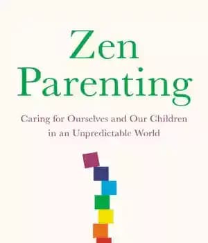 دانلود کتاب Zen Parenting: Caring for Ourselves and Our Children in an Unpredictable World – والدین ذن: مراقبت از خود…