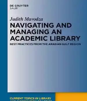 دانلود کتاب Navigating and Managing an Academic Library: Best Practices from the Arabian Gulf Region – پیمایش و مدیریت یک…