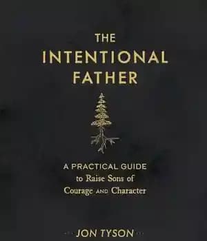 دانلود کتاب The Intentional Father: A Practical Guide to Raise Sons of Courage and Character – پدر عمدی: راهنمای عملی…