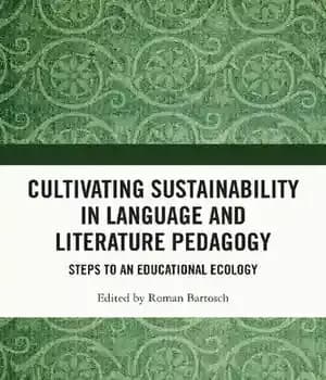 دانلود کتاب Cultivating Sustainability in Language and Literature Pedagogy: Steps to an Educational Ecology – پرورش پایداری در آموزش زبان…