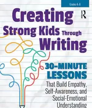دانلود کتاب Creating Strong Kids Through Writing: 30-Minute Lessons That Build Empathy, Self-Awareness, and Social-Emotional Understanding in Grades 4-8 –…