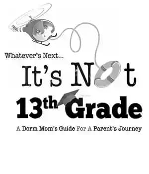 دانلود کتاب Whatever’s Next…It’s Not 13th Grade: A Dorm Mom’s Guide for a Parent’s Journey – بعد هر چه باشد…کلاس…