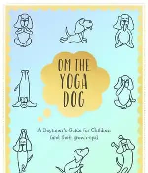دانلود کتاب Om the Yoga Dog: a Beginner’s Guide for Children (and their grown-ups) – Om the Yoga Dog: راهنمای…