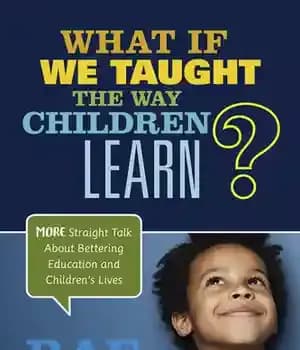 دانلود کتاب What If We Taught the Way Children Learn?: More Straight Talk about Bettering Education and Childrens Lives –…