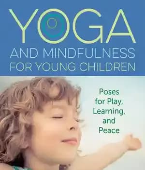 دانلود کتاب Yoga and Mindfulness for Young Children: Poses for Play, Learning, and Peace – یوگا و ذهن آگاهی برای…