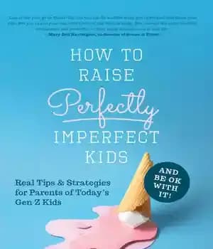 دانلود کتاب How to Raise Perfectly Imperfect Kids and Be OK with It: Real Tips & Strategies for Parents of…