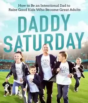 دانلود کتاب Daddy Saturday: How to Be an Intentional Dad to Raise Good Kids Who Become Great Adults – بابا…
