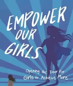 دانلود کتاب Empower Our Girls: Opening the Door for Girls to Achieve More – توانمندسازی دختران ما: باز کردن دری…