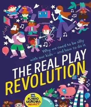 دانلود کتاب The Real Play Revolution: Why We Need to Be Silly with Our Kids–and How to Do It –…