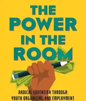 دانلود کتاب The Power in the Room: Radical Education Through Youth Organizing and Employment – قدرت در اتاق: آموزش رادیکال…