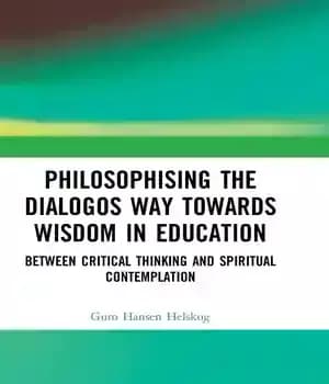 دانلود کتاب Philosophising the Dialogos Way towards Wisdom in Education: Between Critical Thinking and Spiritual Contemplation – فلسفی راه گفتگو…