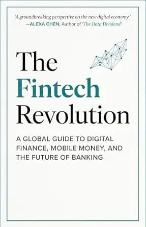 و دانلود نسخه کامل کتاب زبان اصلی The Fintech Revolution: A Global Guide to Digital Finance, Mobile Money, and the Future of Banking: Your Complete Guide to Understanding the Technology Reshaping