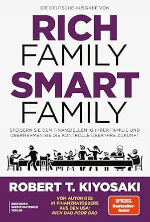 و دانلود نسخه کامل کتاب زبان اصلی Die deutsche Ausgabe von Rich Family Smart Family: Steigern Sie den finanziellen IQ Ihrer Familie und übernehmen Sie die Kontrolle über Ihre Zukunft (German Edit