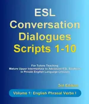 دانلود کتاب ESL Conversation Dialogues Scripts 1-10 Volume 1: English Phrasal Verbs I – اسکریپت های گفتگوی مکالمه ESL 1-10…