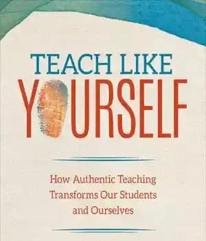 دانلود کتاب Teach Like Yourself: How Authentic Teaching Transforms Our Students and Ourselves – مانند خودتان آموزش دهید: چگونه تدریس…