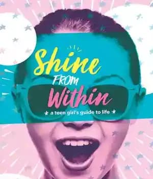 دانلود کتاب Shine From Within: A Teen Girl’s Guide to Life – درخشش از درون: راهنمای زندگی یک دختر نوجوان