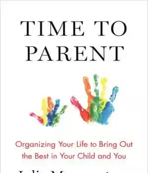 دانلود کتاب Time to Parent: Organizing Your Life to Bring Out the Best in Your Child and You – زمان…