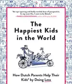 دانلود کتاب The Happiest Kids in the World: How Dutch Parents Help Their Kids (and Themselves) by Doing Less –…