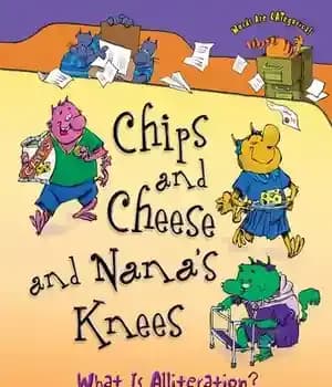 دانلود کتاب Chips and Cheese and Nana’s Knees: What Is Alliteration? – چیپس و پنیر و زانوهای نانا: آلیتراسیون چیست؟