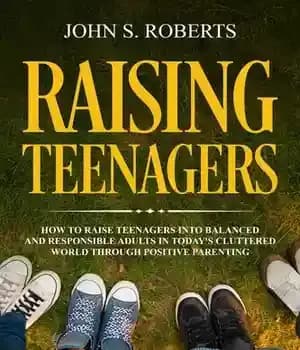 دانلود کتاب Raising Teenagers: How to Raise Teenagers into Balanced and Responsible Adults in Today’s Cluttered World through Positive Parenting…